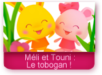 Méli et Touni : Le tobogan 